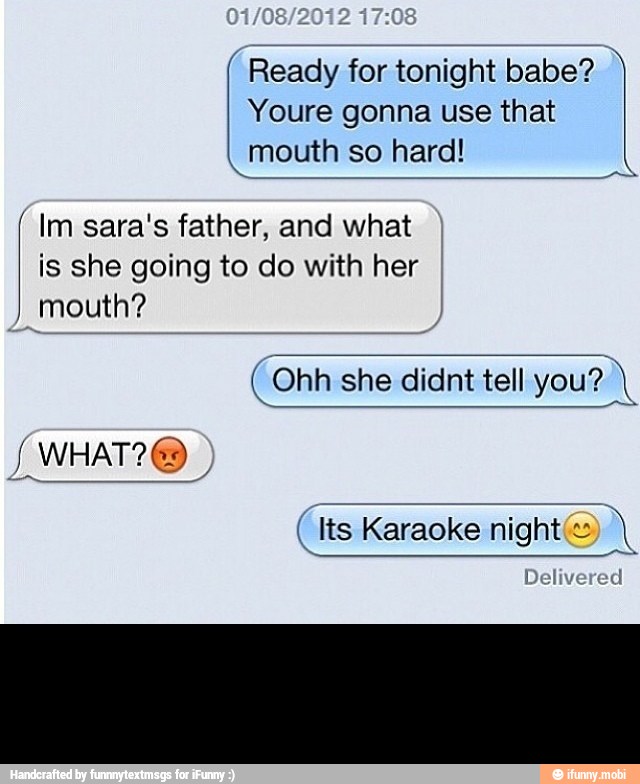 Ready for tonight babe?
Youre gonna use that
mouth so hard!
Im sara's father, and what
is she going to do with her
_mouth? -
