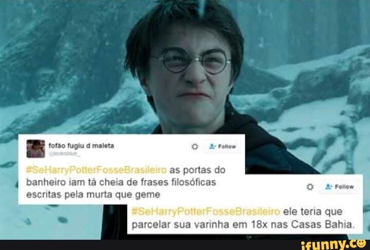 E
as portas do banheiro iam tá cheia de frases filosóficas
a
escritas pela murta Fotow
ele teria que
parcelar sua varinha em 18x nas Casas Bahia