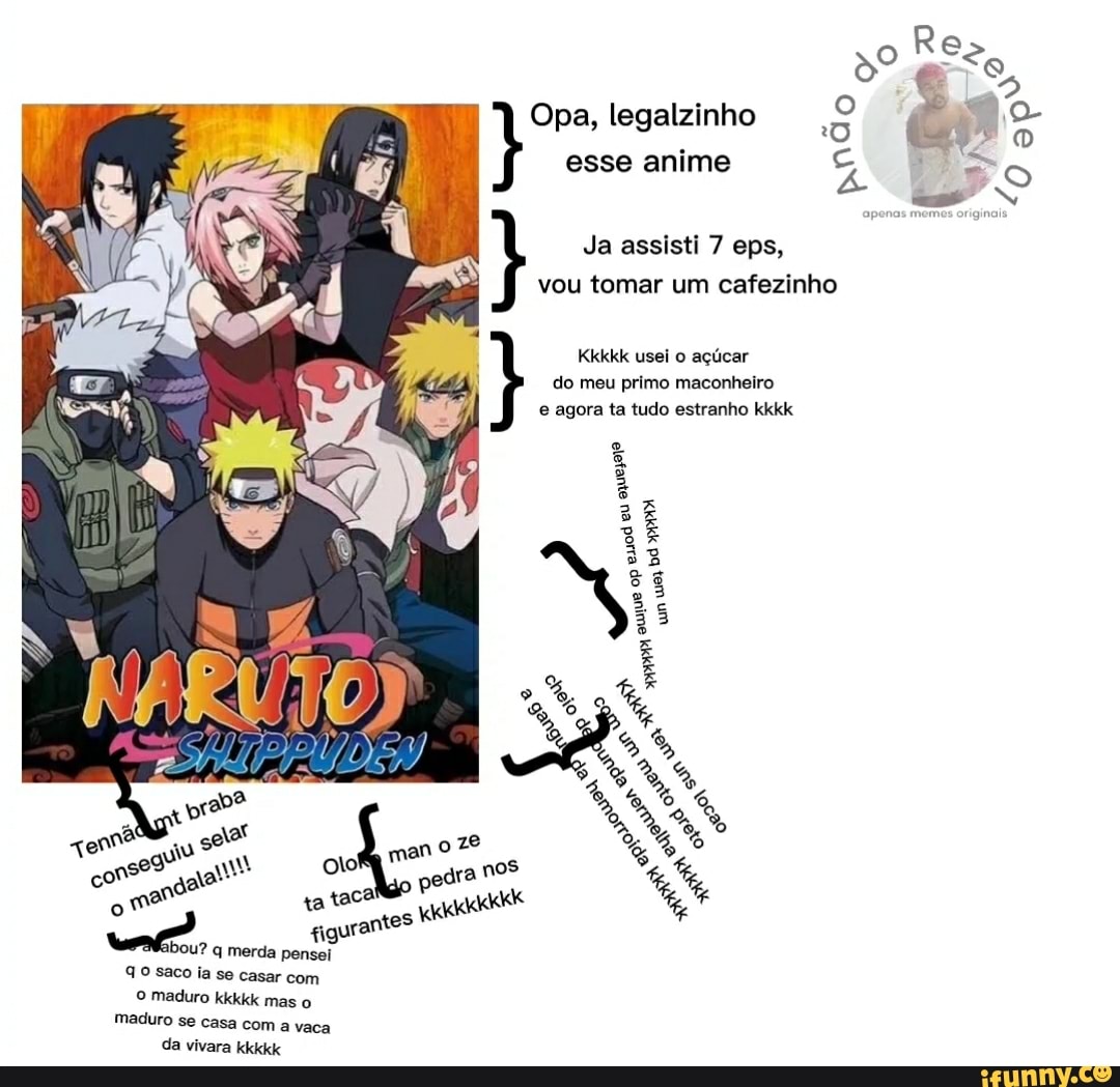 ou? q merda pensei saco ia se casar com
O maduro kkkkk mas o maduro se casa com a vaca da vivara kkkkk
tigurantes
Opa, legalzinho esse anime
Ja assisti eps,
vou tomar um cafezinho
Kkkkk usei o açúcar do meu primo maconheiro
e agora ta tudo estranho kkkk
op eso eu eu
un uio) bá