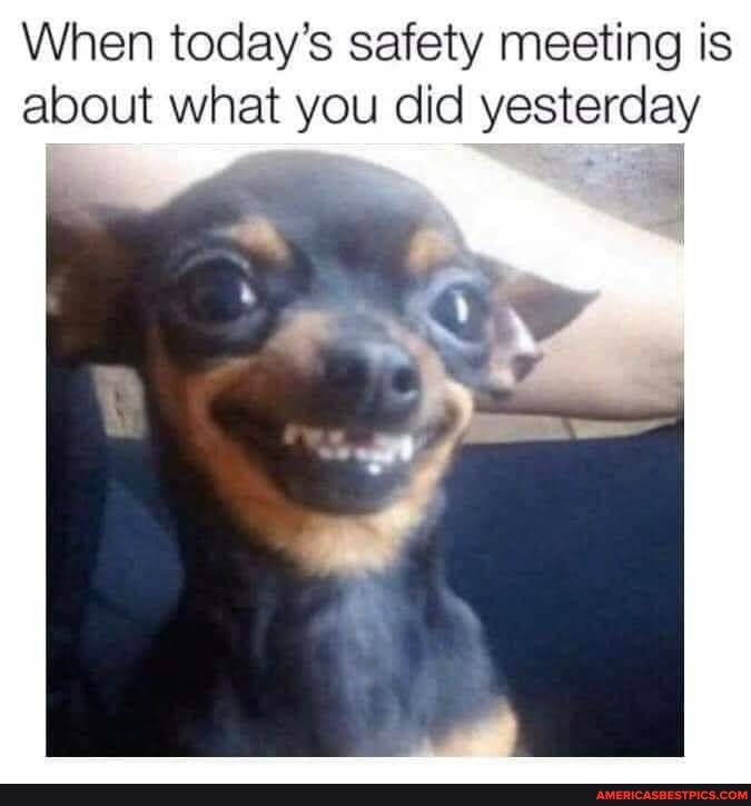 When today's safety meeting is about what you did yesterday