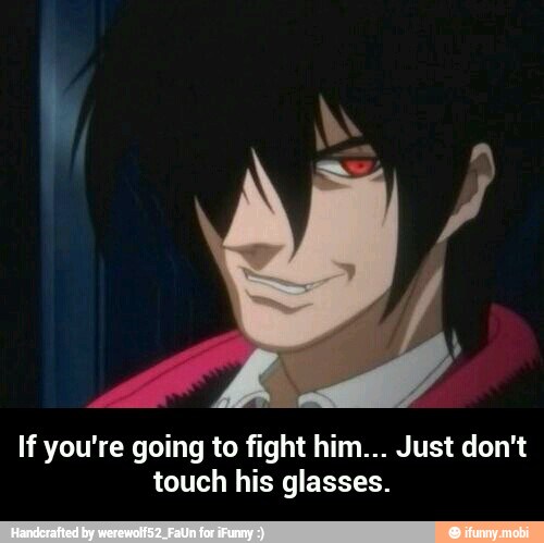 If you're going to fight him... Just don't
touch his glasses. - If you're going to fight him... Just don't touch his glasses.