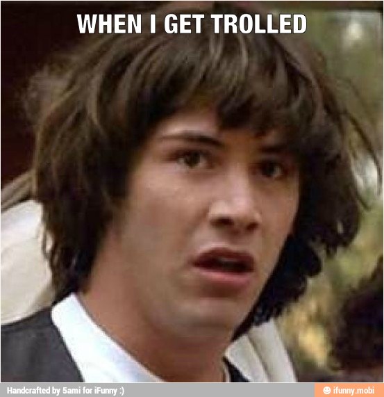WHEN I GET TROLLED ©