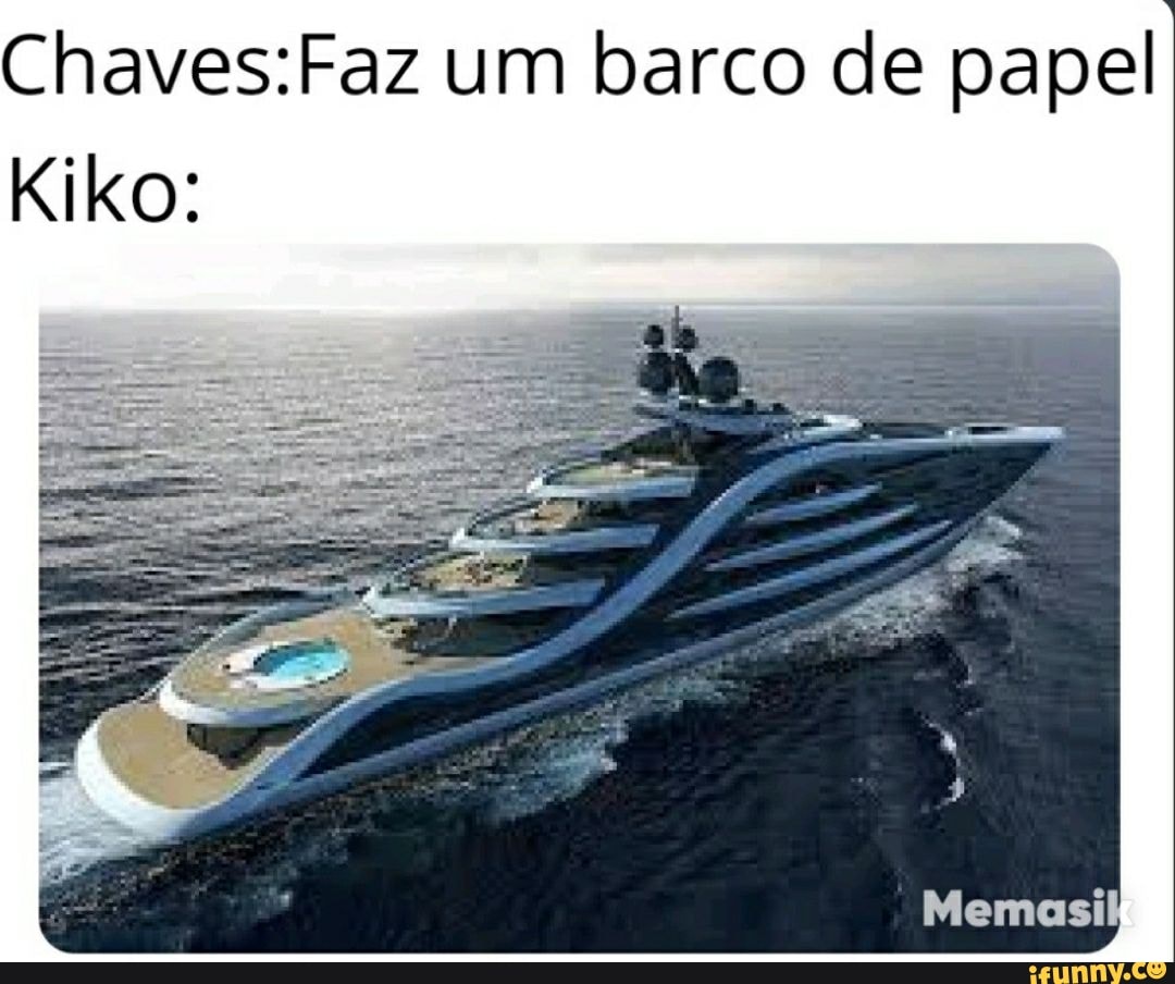 um barco de papel
Kiko:
Memasil