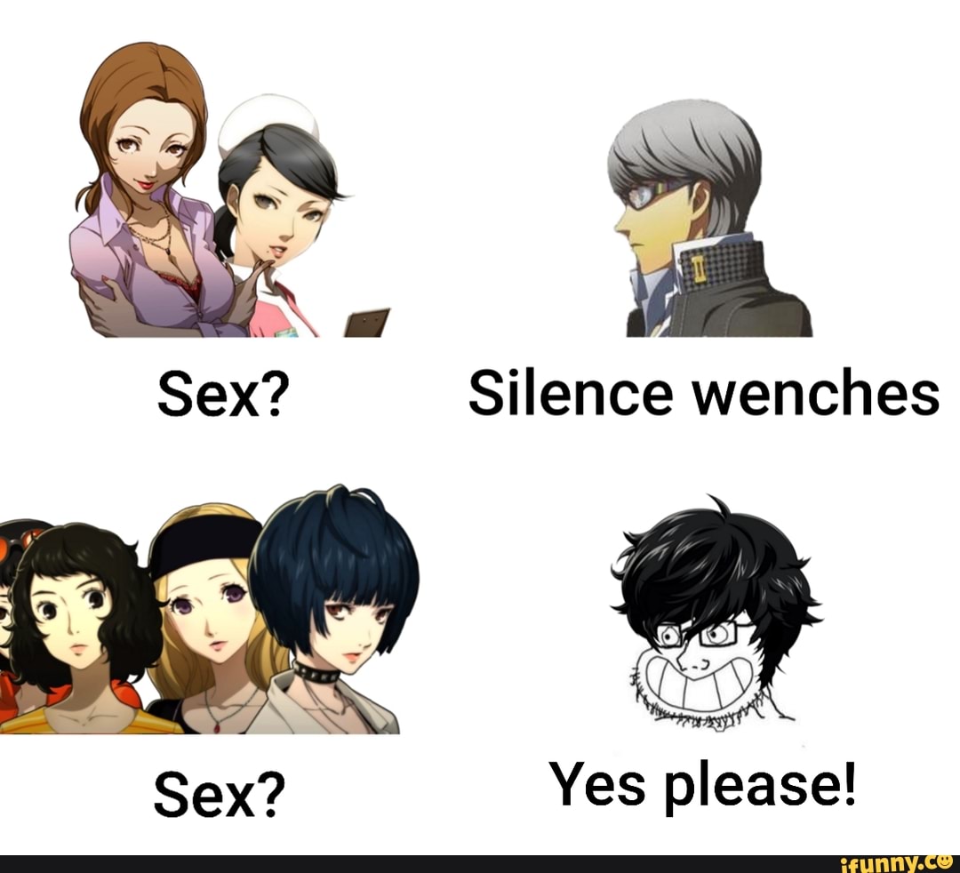 Yes please. Silence wench. Silence wench Мем. Yes meme persona. Silence wench gif.