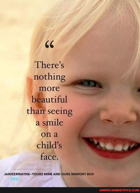 There's nothing beautiful chan seeing a snile om child's face.
JANICERWAYNE-YOURS MINE AND OU