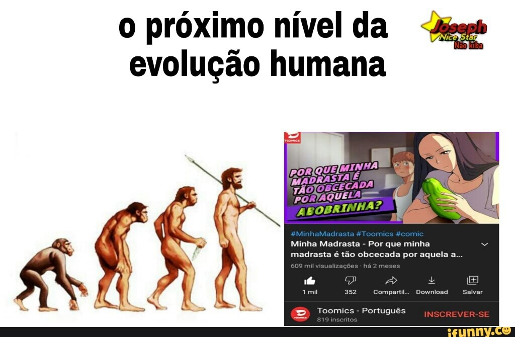próximo nível da
evolução humana
Minha Madrasta - Por que minha madrasta é tão obcecada por aquela a...
mi
1mil Compartil. Download Salvar
Toomics - Português SE