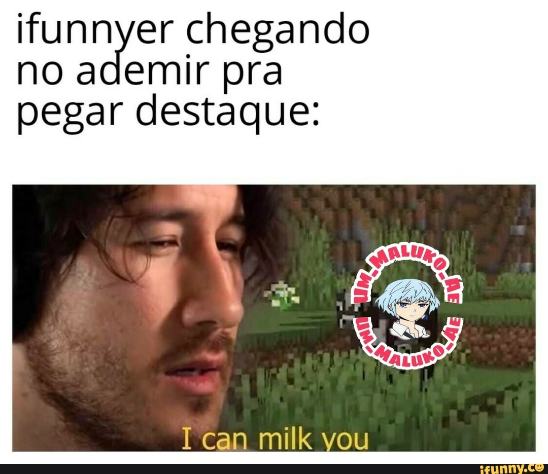 ifunnyer chegando
no ademir pra
pegar destaque: