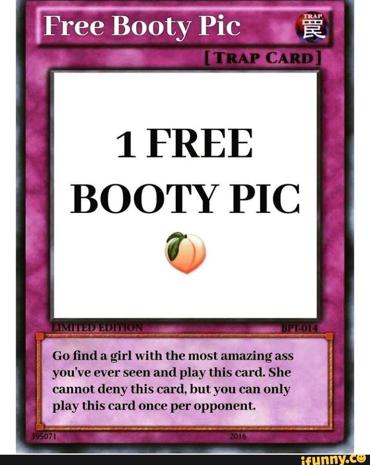 Free Booty Pic CARD) 1 FREE BOOTY PIC 10) Go find a girl with the most