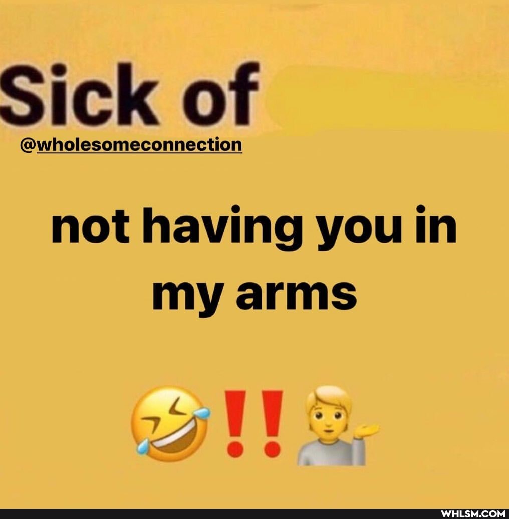 Sick of
@wholesomeconnection
not having you in my arms