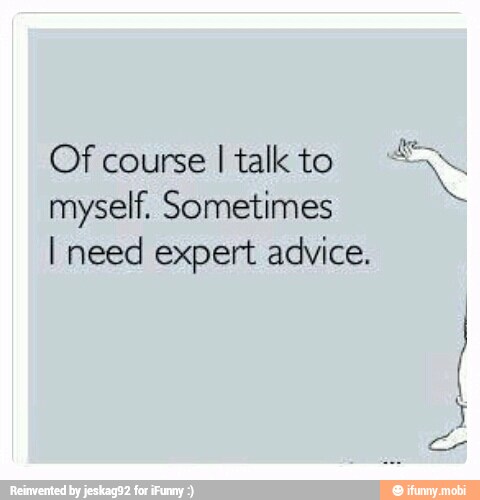 e Of course
Italkto Ne
myself. Sometimes
I need expert advice.