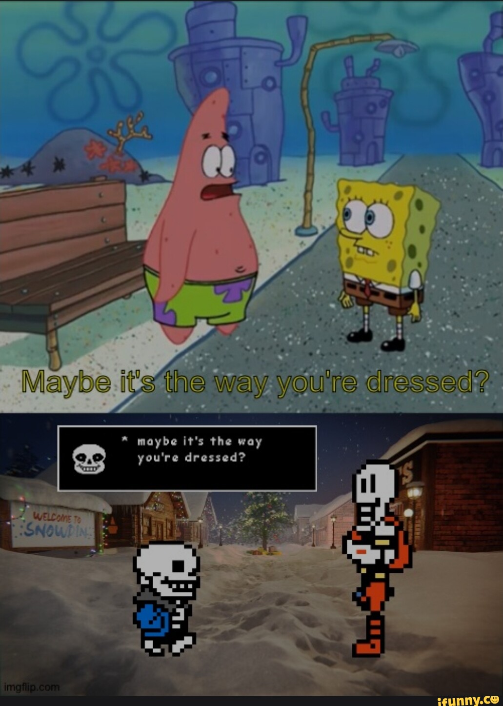 maybe it's the way you're dressed #undertale Maybe it's the way you're