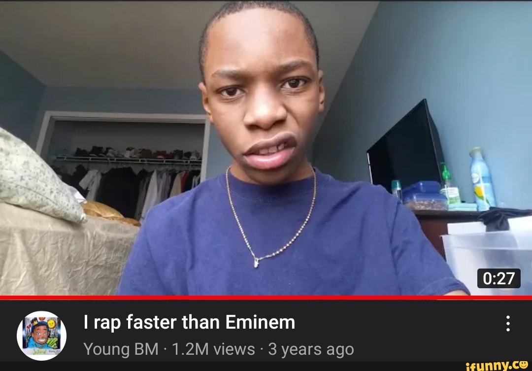 Rap faster than Eminem Young BM 1.2M views 3 years ago iFunny