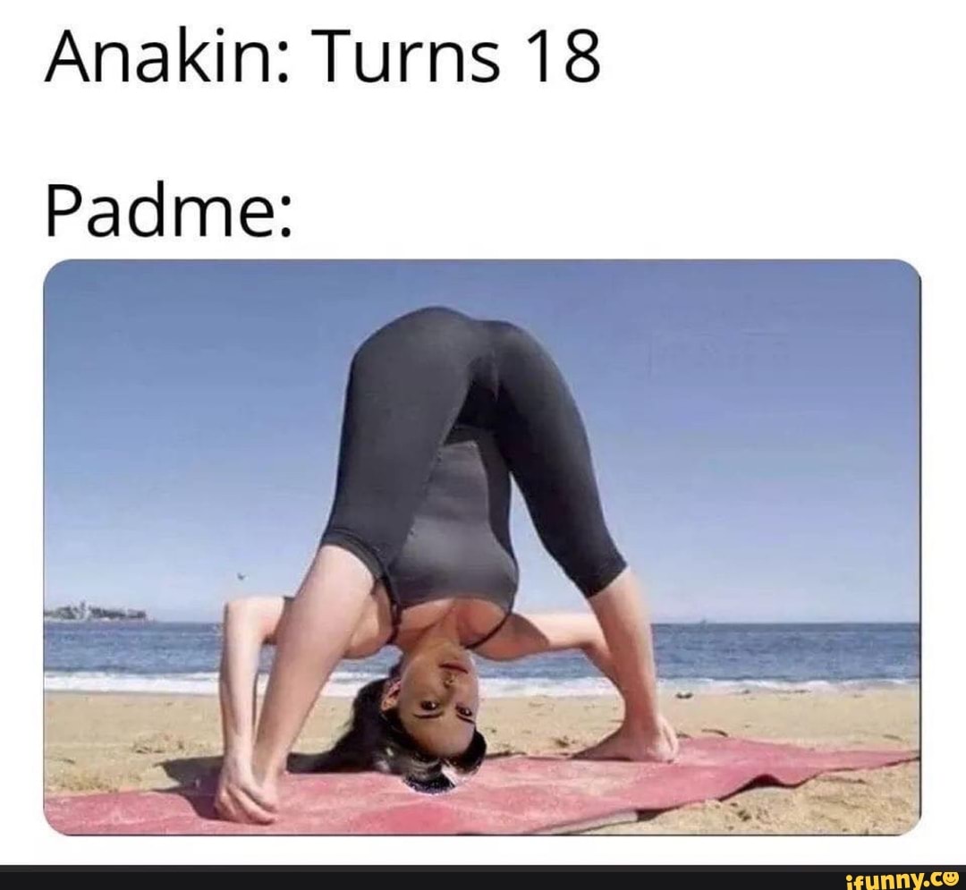 Anakin Turns 18 Padme Ifunny