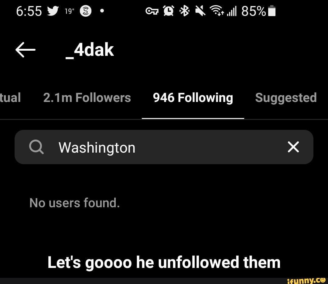 w all
_4dak
tual 2.1mFollowers Following Suggested
Q Washington
No users found.
Let's goooo he unfollowed them - Let's goooo he unfollowed them