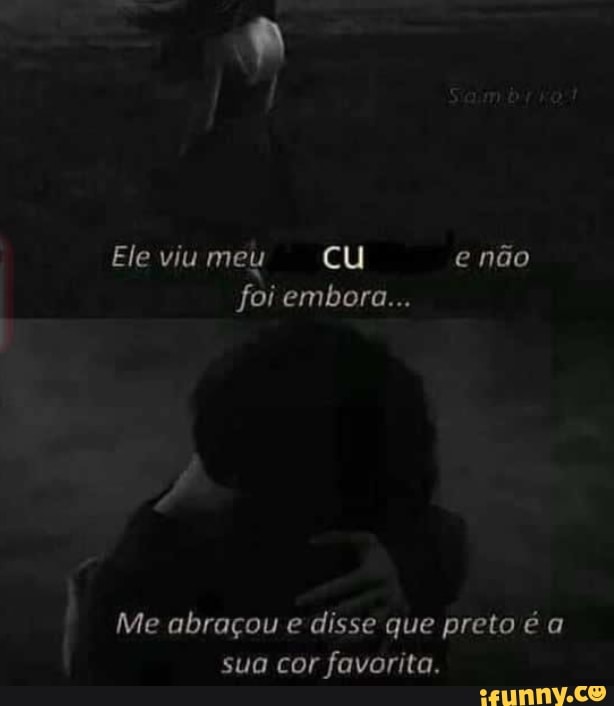 Ele viu meu cu e não foi embora...
Me abraçou e disse que preto é a sua cor favorita.