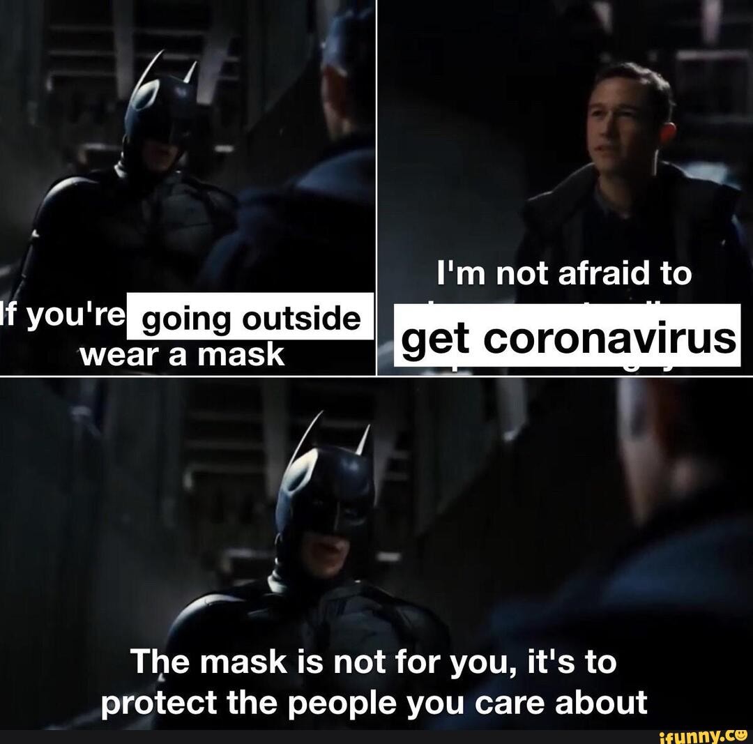 I'm not afraid to
you're
4 /
The mask is not for you, it's to protect the people you care about