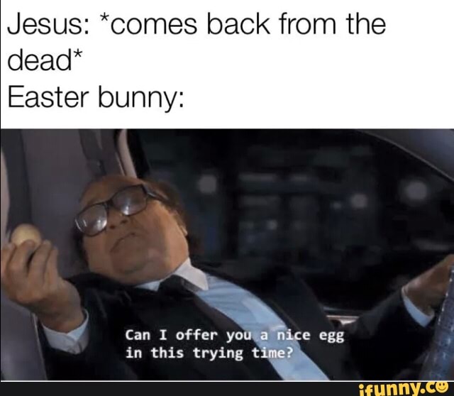 Jesus Comes Back From The Dead Easter Bunny IFunny C19332c3ad35ce8124b3c176f1e355c2200e5452f40edf40f6b23cee264a018a 1