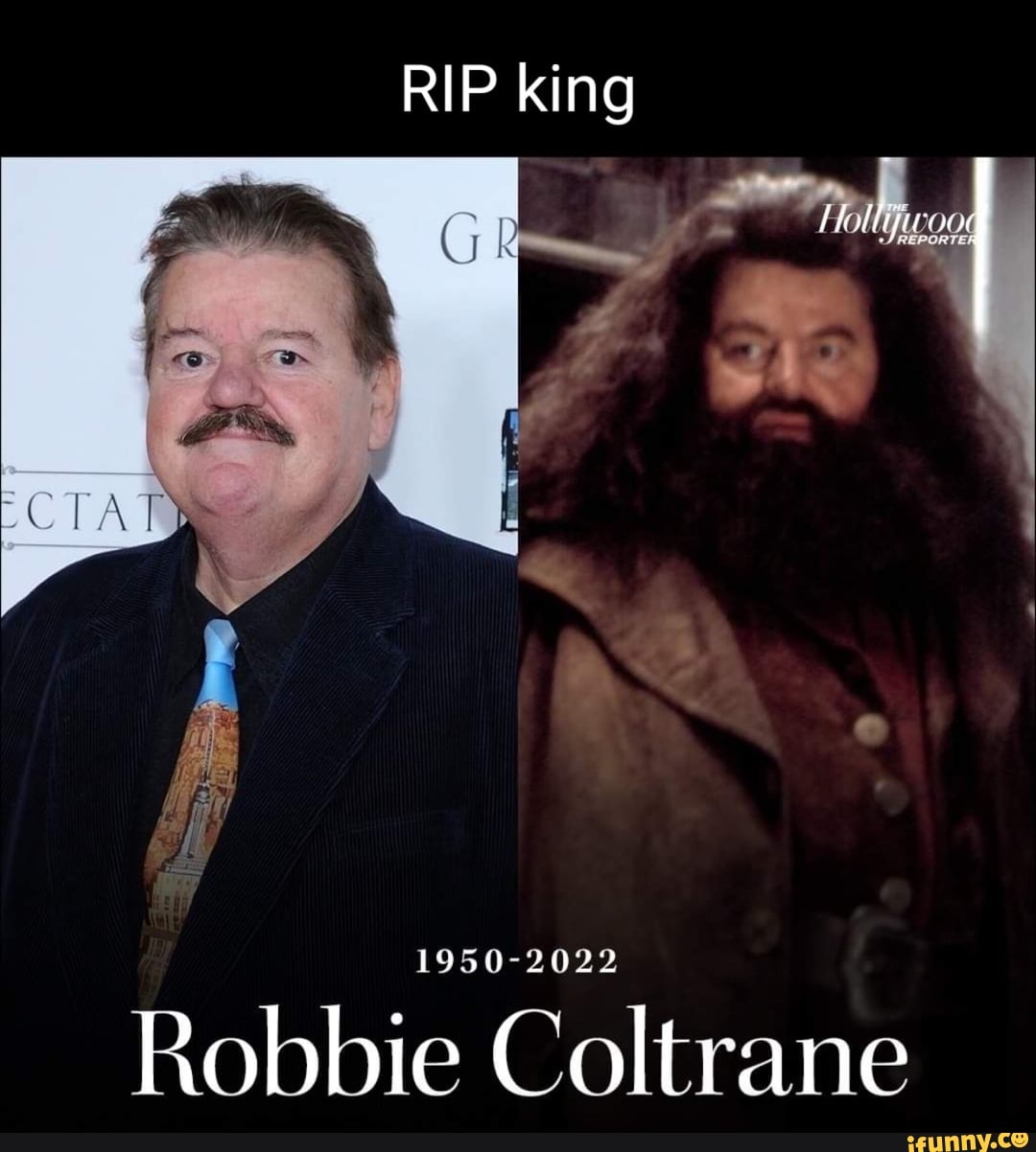 RIP King 1950-2022 Robbie Coltrane - IFunny