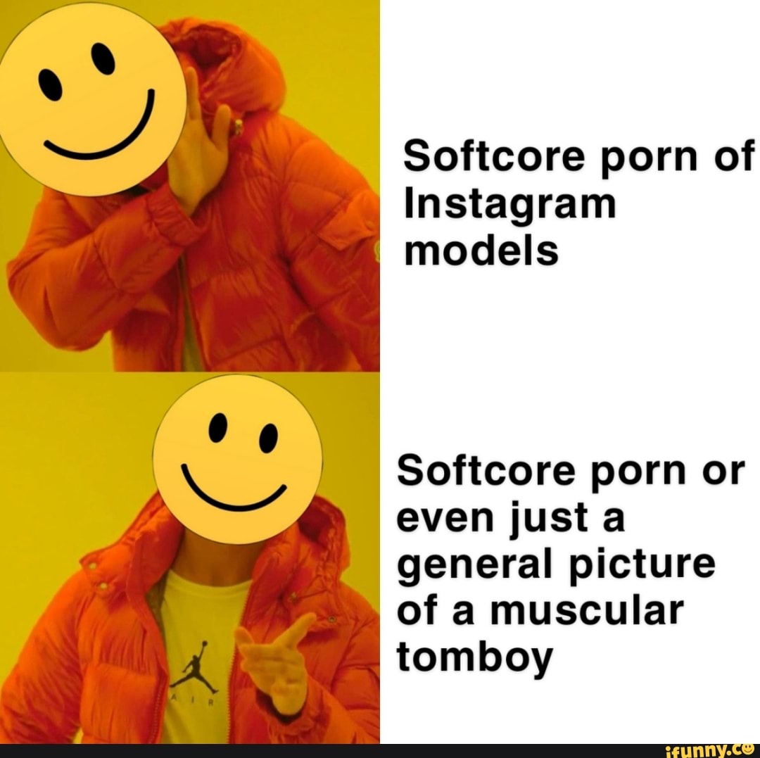 Softcore porn of Instagram models Softcore porn or even just a general  picture of a muscular tomboy - iFunny