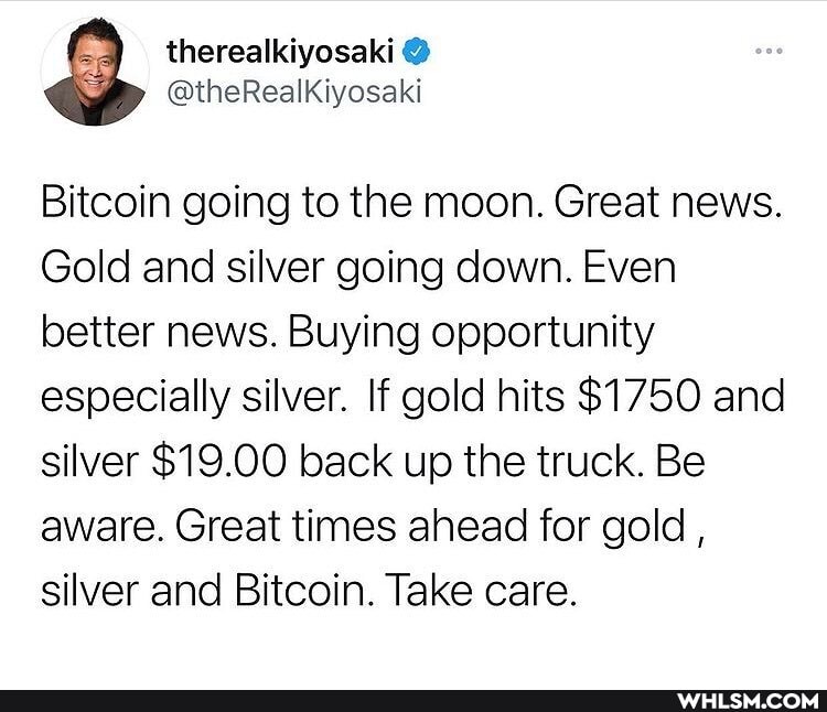 therealkivosakd
Bitcoin going to the moon. Great news.
Gold and silver going down. Even better news. Buying opportunity especially silver. If gold hits $1750 and silver $19.00 back up the truck. Be aware. Great times ahead for gold, silver and Bitcoin. Take care.