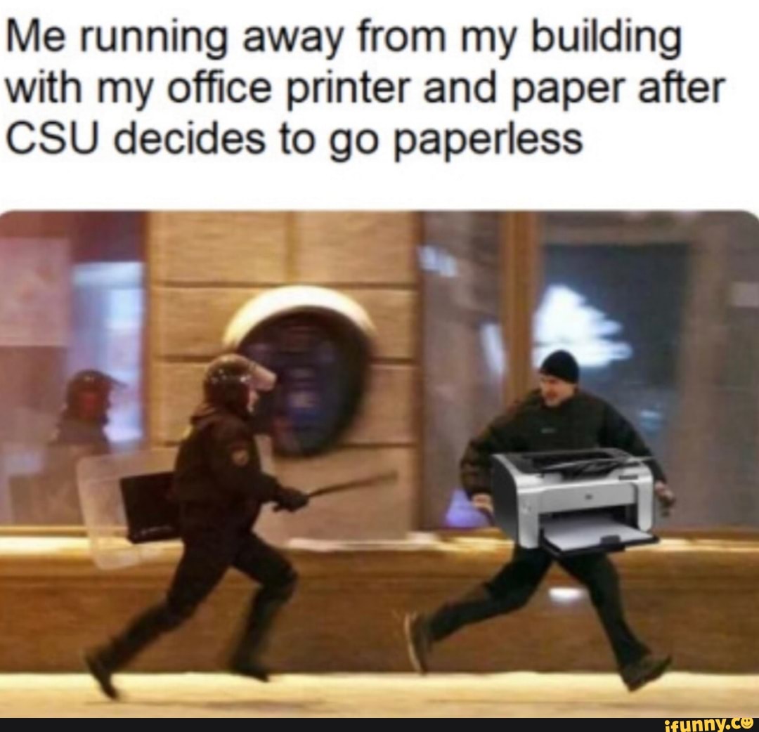 Me running away from my building with my ofﬁce printer and paper after ...