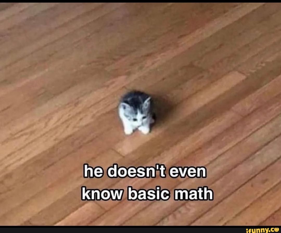 He doesn't even know basic math - iFunny