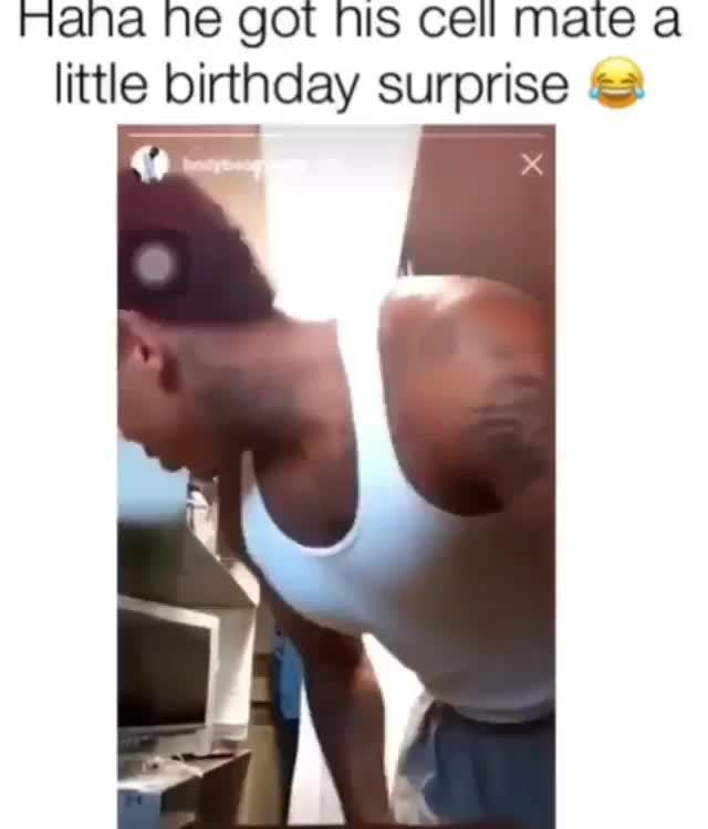 Haha He Got His Cell Mate A Little Birthday Surprise A Ifunny