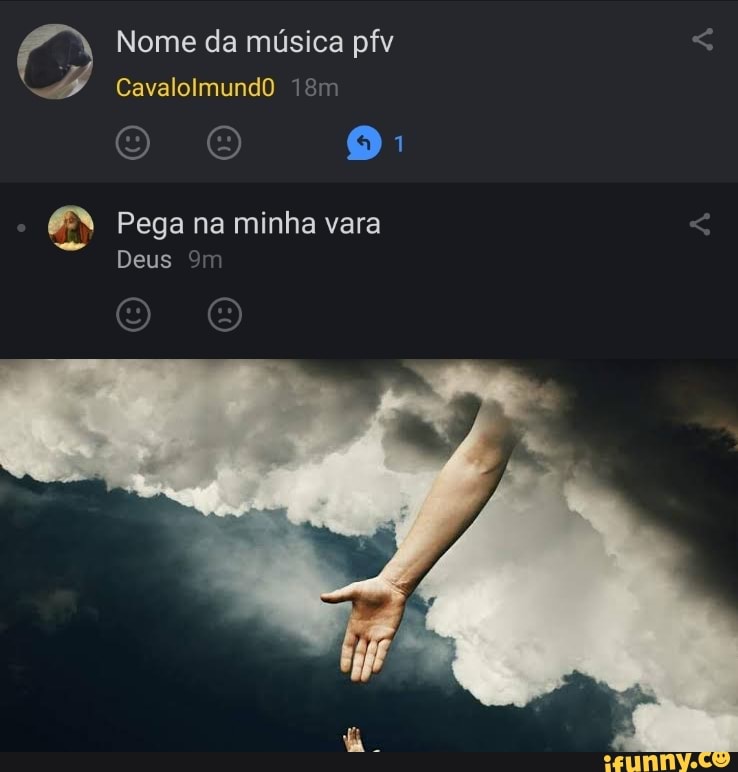 Nome da música pfv
CavalolmundO
EN Pega na minha vara
Deus