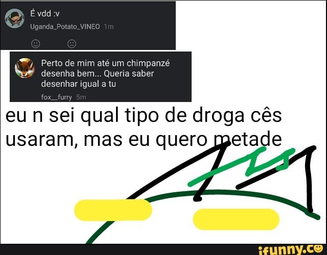 SEER
eu n sei qual tipo de droga cês
usaram, mas eu quero metade