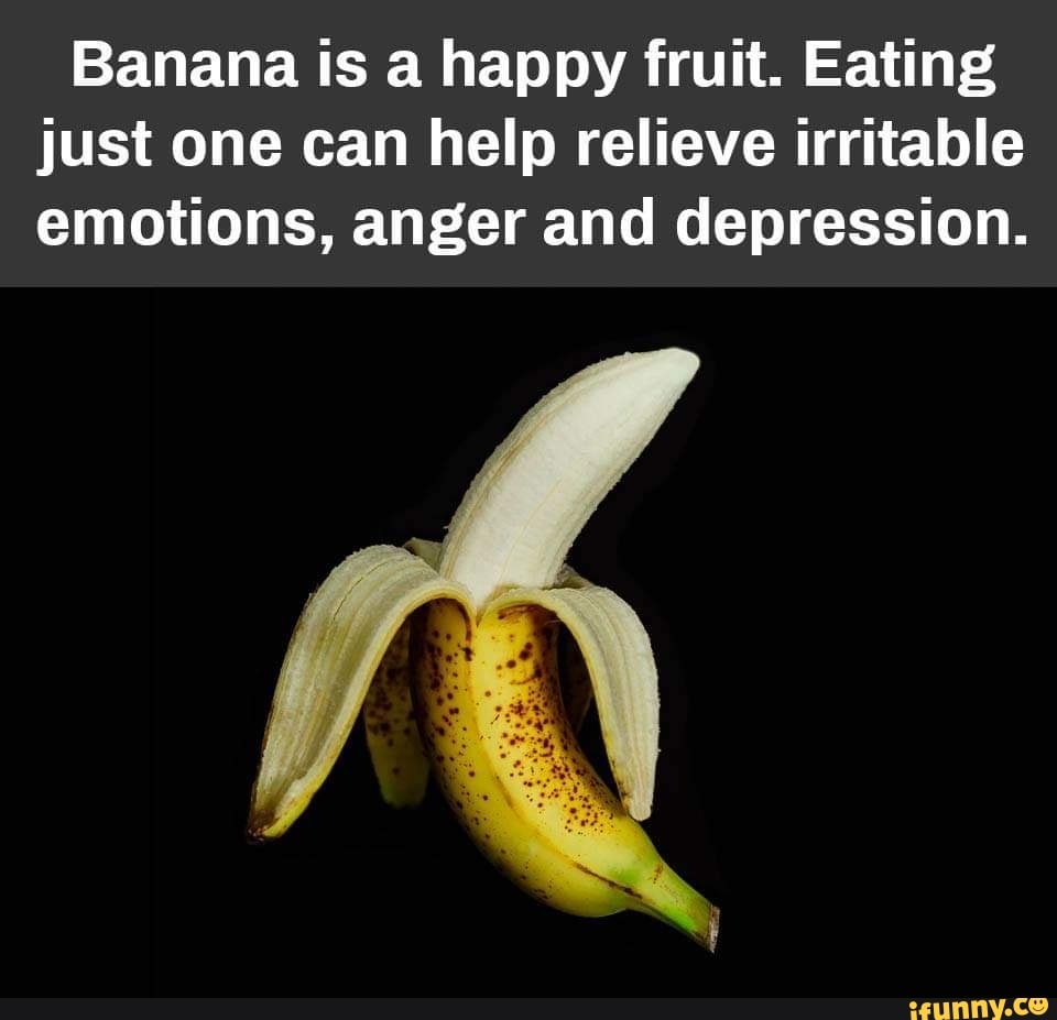 Banana is a happy fruit. Eating just one can help relieve irritable