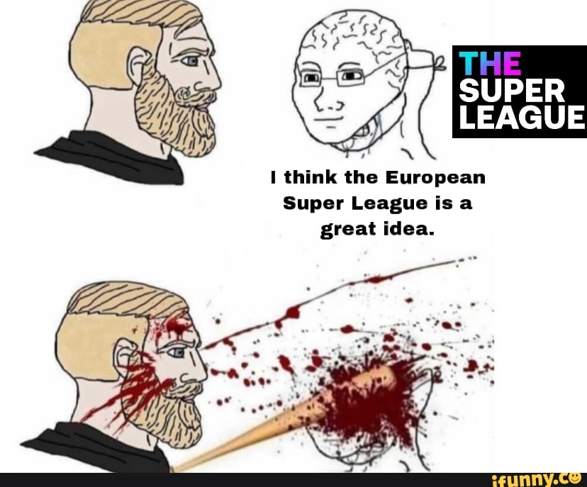 think the European
Super League is a great idea.