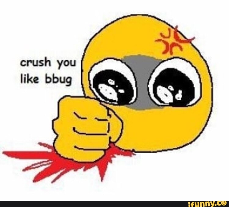 Crush You Like Bbug - Ifunny