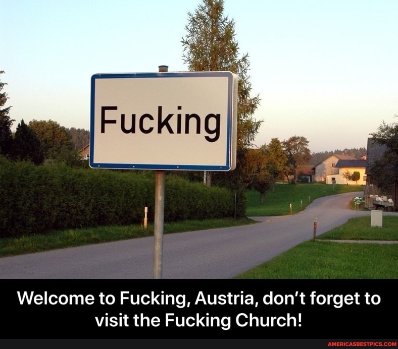 Welcome to Fucking, Austria, don't forget to visit the Fucking Church! - Welcome to Fucking, Austria, don’t forget to visit the Fucking Church!