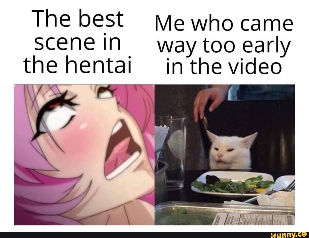 The best Me who came scene In way too early the hentai in the video - iFunny