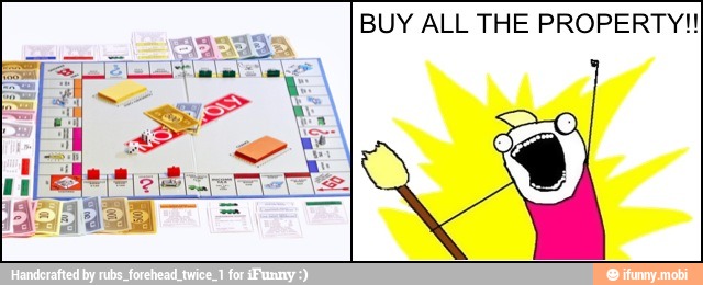 BUY ALL THE PROPERTY!!