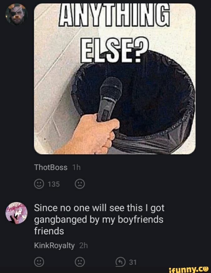 à Since no one will see this I got
gangbanged by my boyfriends
friends