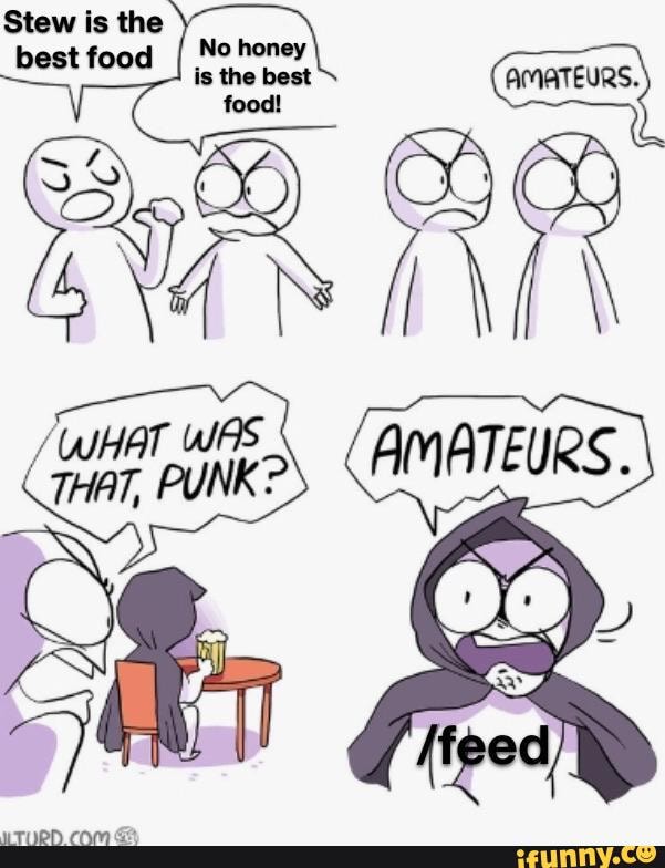 Stew is the
No honey best food