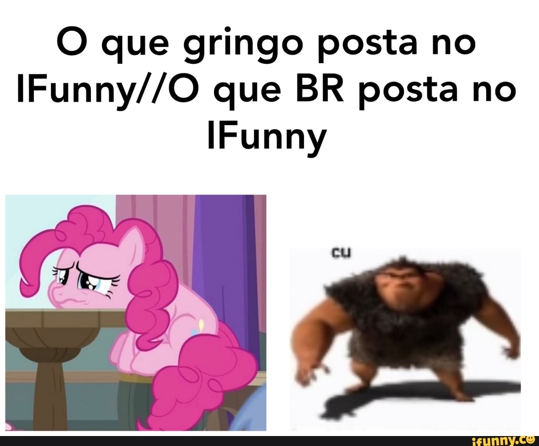 que gringo posta no que BR posta no
IFunny