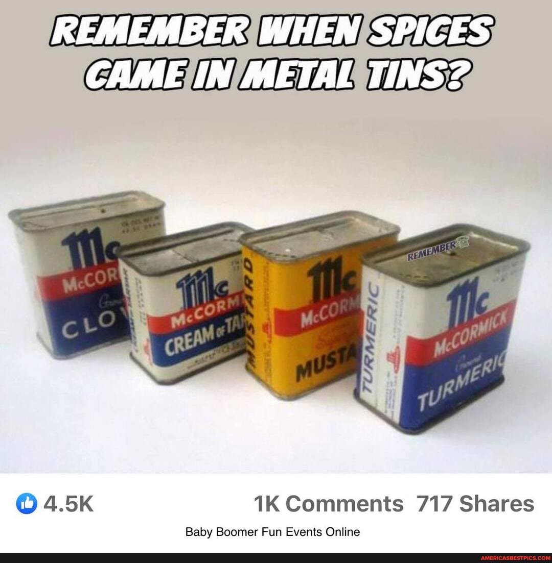 REMEMBER WHEN SPICES CAME IN METAL TINS?
4.5K Comments 717 Shares
Baby Boomer Fun Events Online