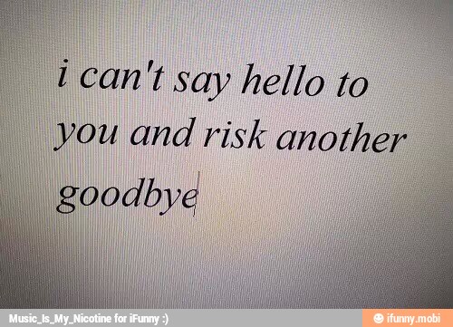 Ii can't say hello to
you and risk anothe