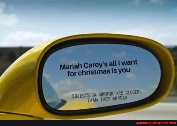 Mariah Carey S All Want For Christmas Is You Qbjects In Mirror Are Closer An They Appear America S Best Pics And Videos