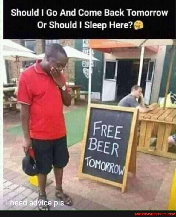 Should I Go And Come Back Tomorrow
Or Should I Sleep Here?@