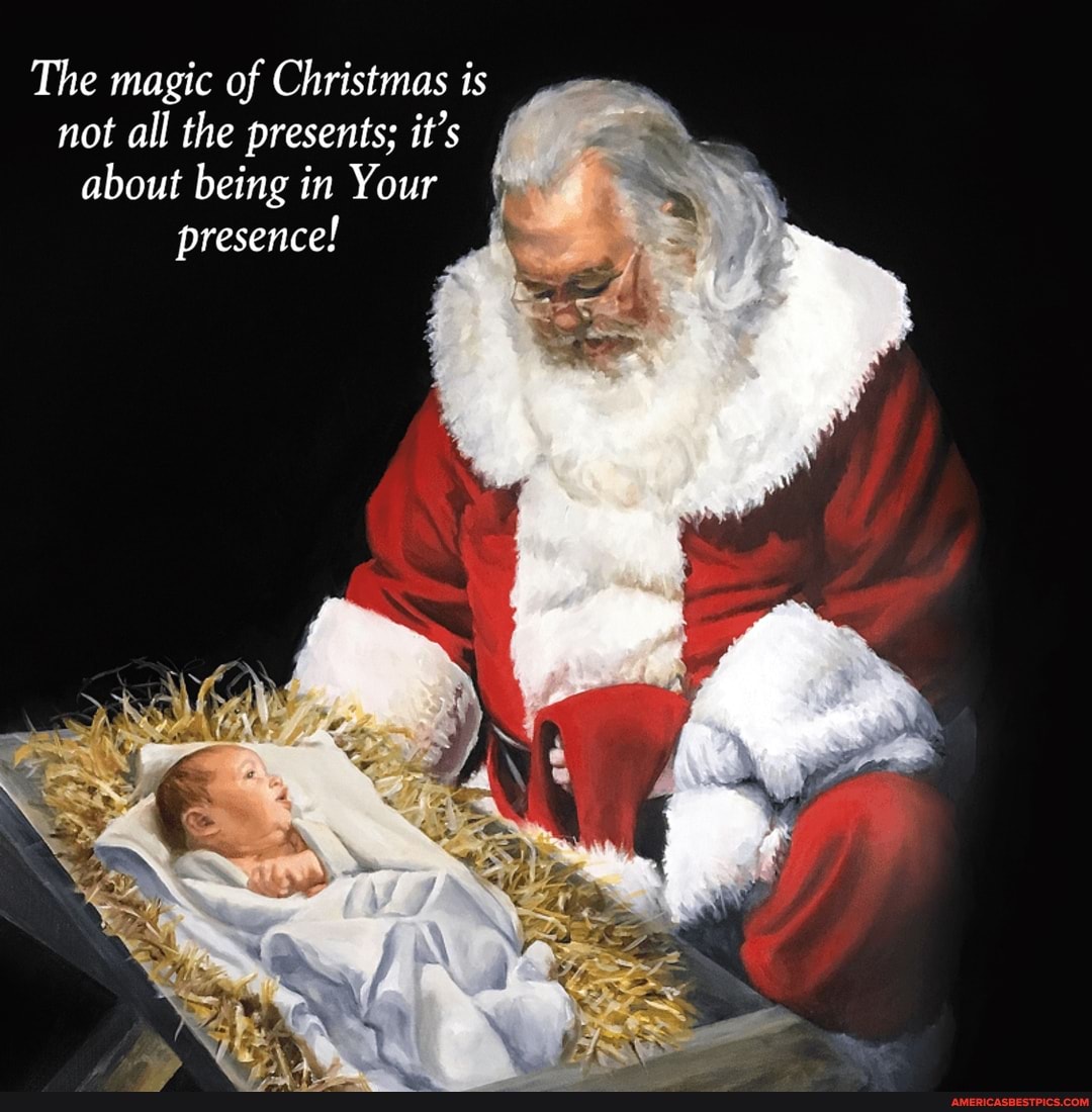 The magic of Christmas is not all the presents; it's about being in Your presence!