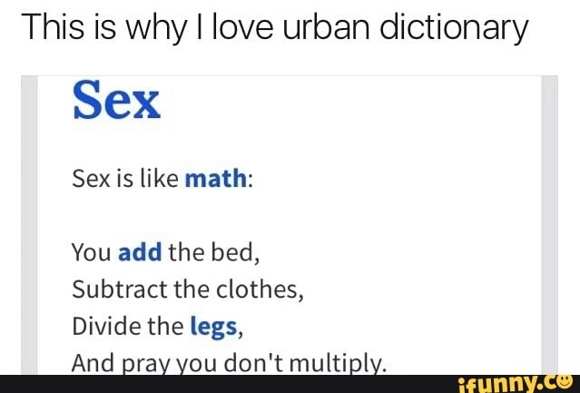 This Is Whyl Love Urban Dictionary Sex Sex Is Like Math You Add