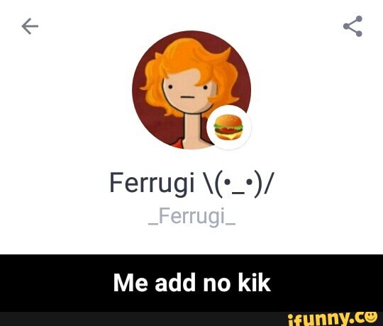 Me add no kik - Me add no kik