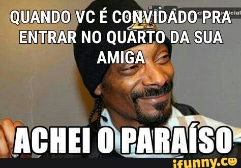 QUANDOWC E CONVIDADO;
ENTRAR NO
QUÁRIO DA SUA
Ter