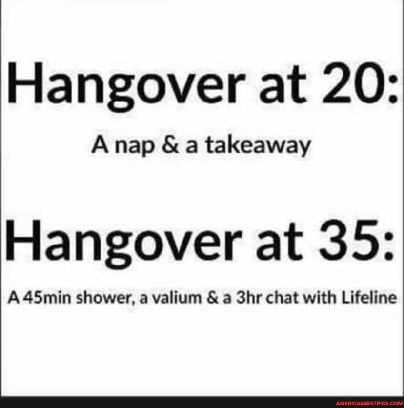 Hangover at 20:
Hangover at 35:
A 45min shower, a valium & a Shr chat with Lifeline