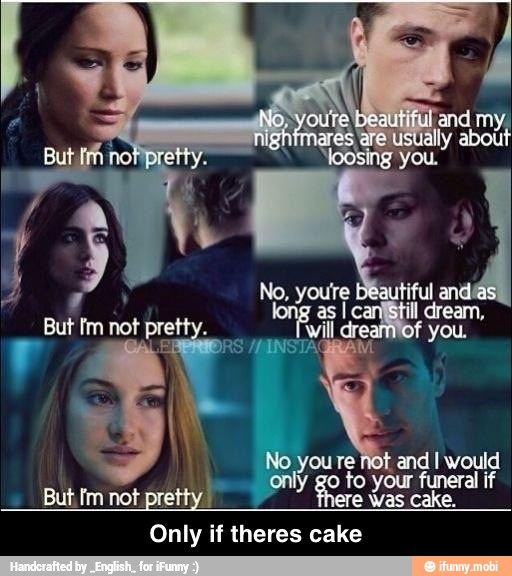 you o de
our funeral
But im not
pretty. Frere Was cak ake.
Only if theres cake - Only if theres cake