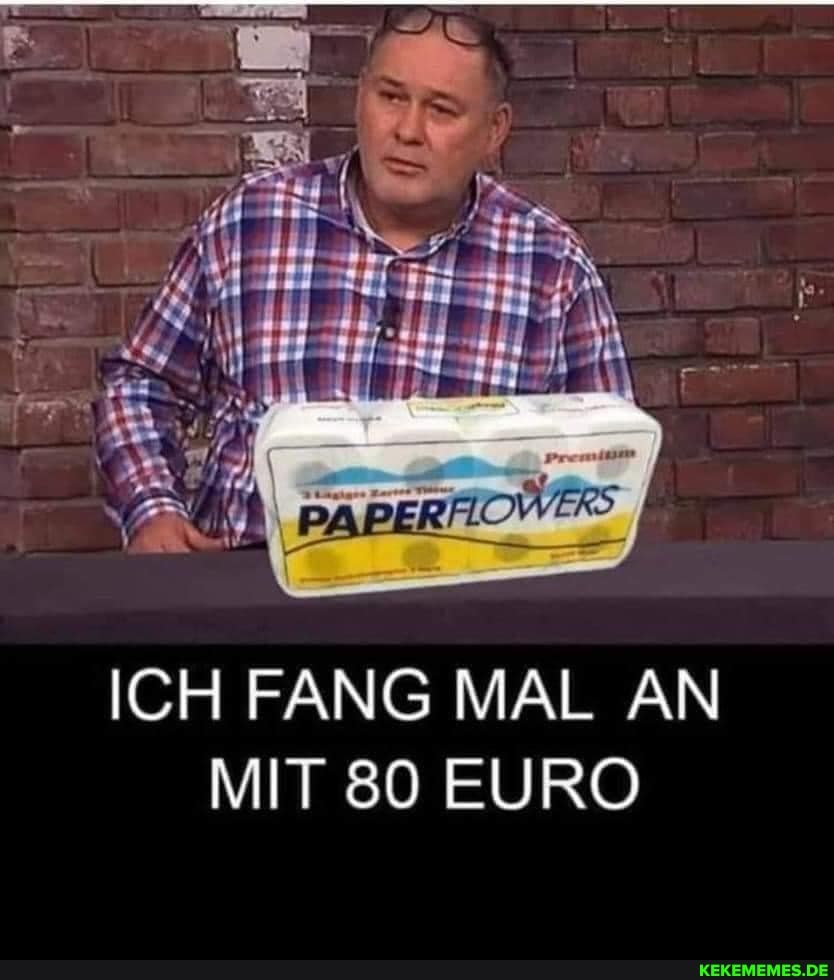 ICH FANG MAL AN
MIT 80 EURO