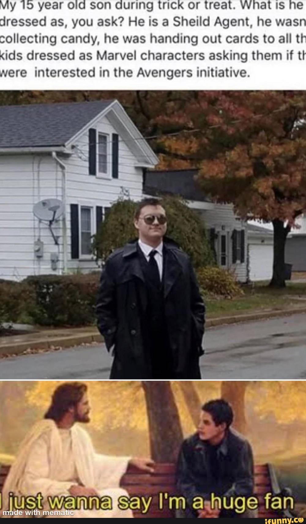 TS year ola son during trick or treat. WHAT IS dressed as, you ask? He is a Sheild Agent, he wast ollecting candy, he was handing out cards to all th ids dressed as Marvel characters asking them if tl ware interested in the Avengers initiative.
I'm huge fan